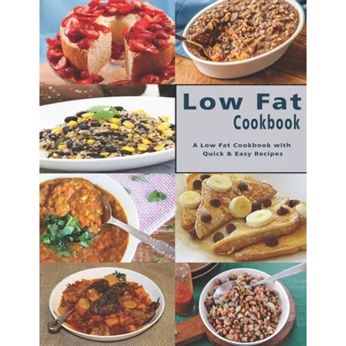 Low Fat Cookbook: A Low Fat Cookbook with Quick & Easy Recipes - Paperback