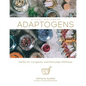 Adaptogens: Herbs for Longevity and Everyday Wellness - Hardcover