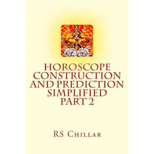 Horoscope construction and prediction simplified: A complete practical tool for software developers and astrologers Part 2 - Paperback