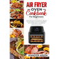 Air Fryer Oven Cookbook For Beginners: Quick and Easy Air Fryer Recipes for Light and Low Fat Cooking. It Contains, Among Others, Keto and Paleo Dishe - Paperback