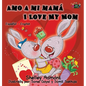 Amo a mi mamá I Love My Mom: Spanish English Bilingual Edition - Hardcover