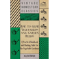 How to Grow Vegetables and Garden Herbs - A Practical Handbook and Planting Table for the Vegatable Gardener - Paperback