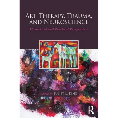 Art Therapy, Trauma, and Neuroscience: Theoretical and Practical Perspectives - Paperback