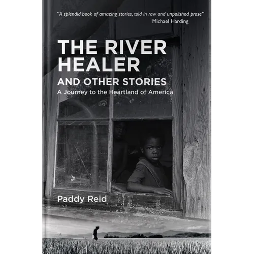 The River Healer and Other Stories: A Journey to the Heartland of America - Hardcover