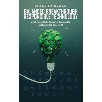 Balanced Breakthrough Responsible Technology: A Net-Zero Guide for Promoting Sustainability and Human Well-Being for All - Paperback