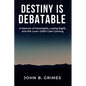 Destiny Is Debatable: A Memoir of Meningitis, Losing Sight, and the Love I Didn't See Coming - Paperback