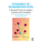 Dynamics at Boardroom Level: A Tavistock Primer for Leaders, Coaches and Consultants - Paperback