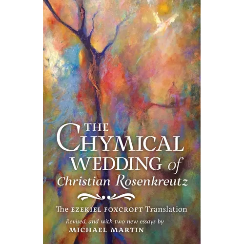 The Chymical Wedding of Christian Rosenkreutz: The Ezekiel Foxcroft translation revised, and with two new essays by Michael Martin - Paperback
