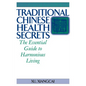 Traditional Chinese Health Secrets: The Essential Guide to Harmonious Living - Hardcover
