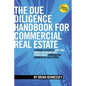 The Due Diligence Handbook For Commercial Real Estate: A Proven System To Save Time, Money, Headaches And Create Value When Buying Commercial Real Est - Paperback