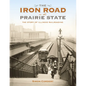 The Iron Road in the Prairie State: The Story of Illinois Railroading - Hardcover