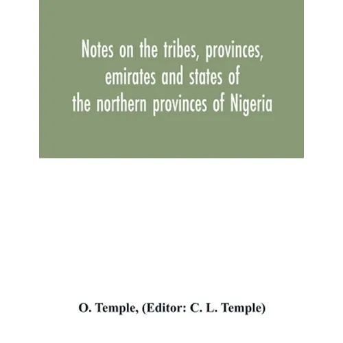 Notes on the tribes, provinces, emirates and states of the northern provinces of Nigeria - Paperback