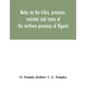 Notes on the tribes, provinces, emirates and states of the northern provinces of Nigeria - Paperback