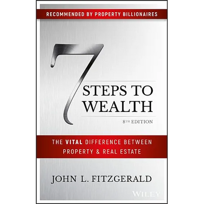 7 Steps to Wealth: The Vital Difference Between Property and Real Estate - Paperback