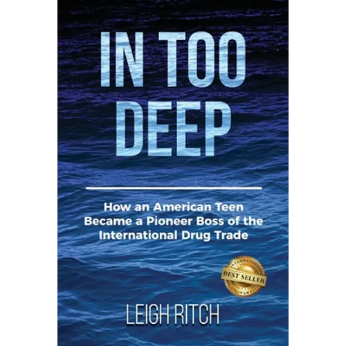 In Too Deep: How an American Teen Became a Pioneer Boss of the International Drug Trade - Paperback