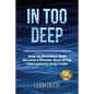 In Too Deep: How an American Teen Became a Pioneer Boss of the International Drug Trade - Paperback