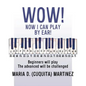 Wow! Now I Can Play by Ear!: Beginners will play - Paperback