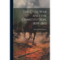 The Civil War and the Constitution, 1859-1865 - Paperback