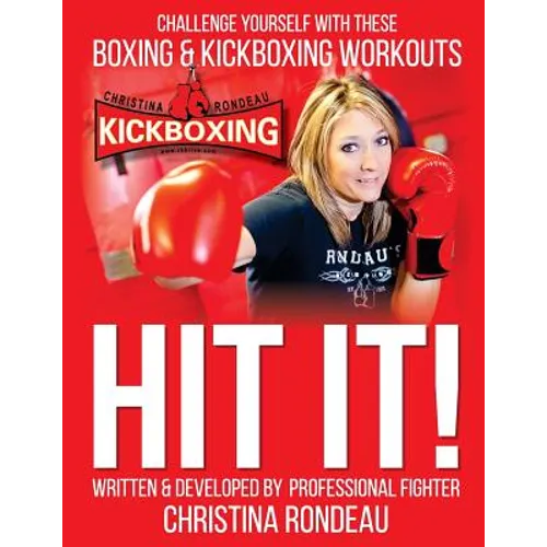 Hit It!: Challenge Yourself with these Boxing & Kickboxing Workouts - Paperback
