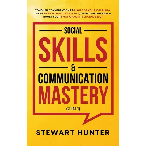 Social Skills & Communication Mastery (2 in 1): Conquer Conversations & Upgrade Your Charisma. Learn How To Analyze People, Overcome Shyness & Boost Y - Hardcover