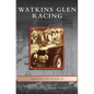 Watkins Glen Racing - Hardcover