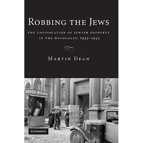 Robbing the Jews: The Confiscation of Jewish Property in the Holocaust, 1933-1945 - Paperback