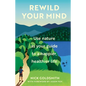 Rewild Your Mind: Use Nature as Your Guide to a Happier, Healthier Life - Hardcover