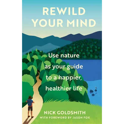 Rewild Your Mind: Use Nature as Your Guide to a Happier, Healthier Life - Hardcover