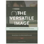 The Versatile Image: Photography, Digital Technologies and the Internet - Paperback