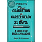 From Graduation to Career Ready in 21 Days: A Guide for English Majors - Paperback
