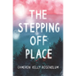 The Stepping Off Place - Hardcover