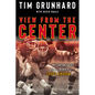 Tim Grunhard: View from the Center: My Football Life and the Rebirth of Chiefs Kingdom - Hardcover