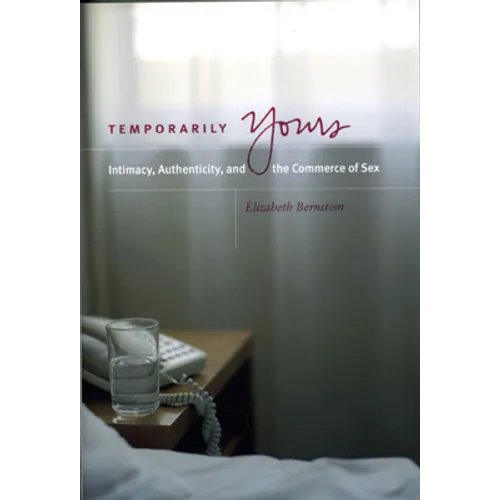 Temporarily Yours: Intimacy, Authenticity, and the Commerce of Sex - Paperback
