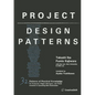 Project Design Patterns: 32 Patterns of Practical Knowledge for Producers, Project Managers, and Those Involved in Launching New Businesses - Paperback