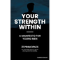 Your Strength Within - A Manifesto for Young Men: 21 Principles for Teenage Boys to Grow Strong and Live Boldly. - Paperback