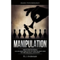 Manipulation: Dark Psychology - How to Analyze People and Influence Them to Do Anything You Want Using NLP and Subliminal Persuasion - Paperback
