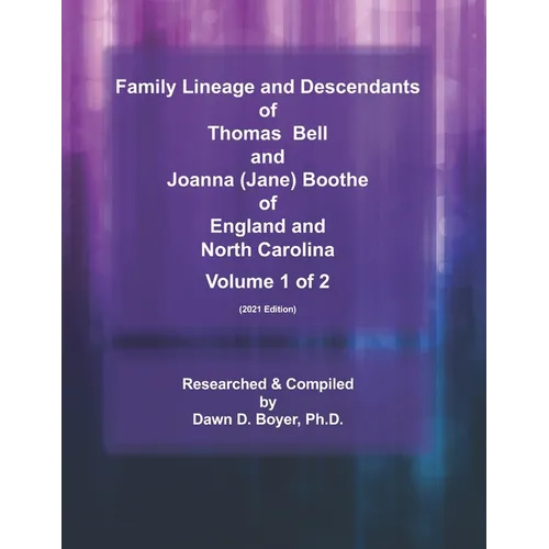Family Lineage and Descendants of Thomas Bell and Joanna (Jane) Boothe of England and North Carolina: Volume 1 (2021 Edition) - Paperback