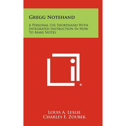 Gregg Notehand: A Personal Use Shorthand With Integrated Instruction In How To Make Notes - Hardcover