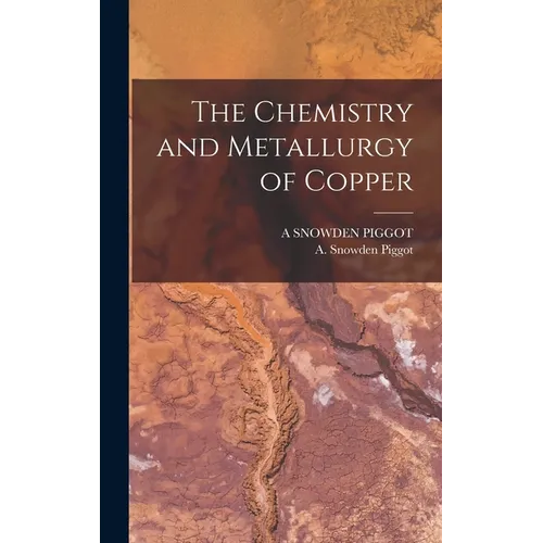 The Chemistry and Metallurgy of Copper - Hardcover