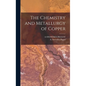 The Chemistry and Metallurgy of Copper - Hardcover