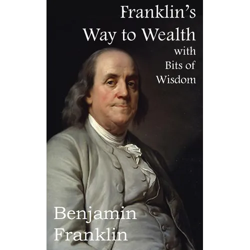 Franklin's Way to Wealth, with Selected Bits of Wisdom - Paperback