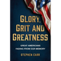 Glory, Grit and Greatness: Great Americans Fading from Our Memory - Paperback