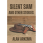 Silent Sam and Other Stories - Paperback