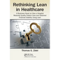 Rethinking Lean in Healthcare: A Business Novel on How a Hospital Restored Quality Patient Care and Obtained Financial Stability Using Lean - Paperback