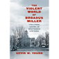 The Violent World of Broadus Miller: A Story of Murder, Lynch Mobs, and Judicial Punishment in the Carolinas - Hardcover