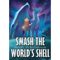 Smash the World's Shell - Hardcover