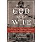 When God Had a Wife: The Fall and Rise of the Sacred Feminine in the Judeo-Christian Tradition - Paperback
