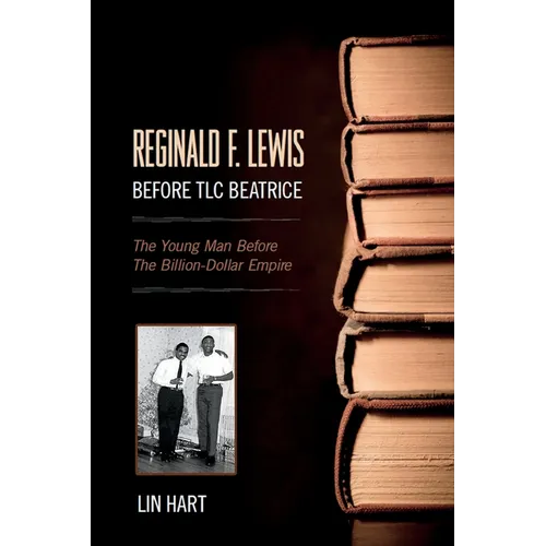 Reginald F. Lewis Before TLC Beatrice: The Young Man Before The Billion-Dollar Empire - Paperback