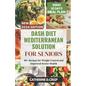 Dash Diet Mediterranean Solution for Seniors: 60+ Recipes for Weight Control and Improved Senior Health - Paperback