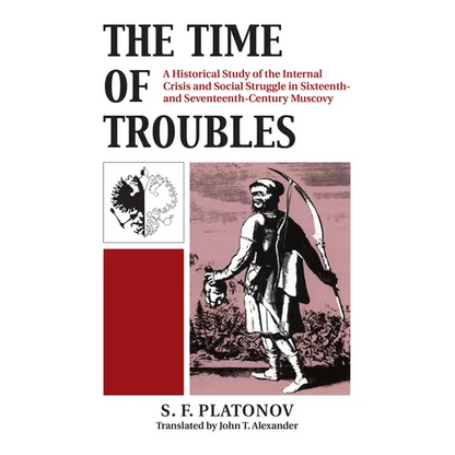 The Time of Troubles: A Historical Study of the Internal Crisis and Social Struggles in Sixteenth- And Seventeeth-Century Muscovy - Paperback